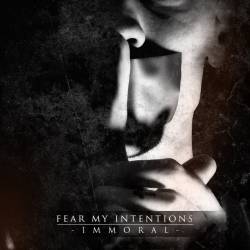 Fear My Intentions : Immoral